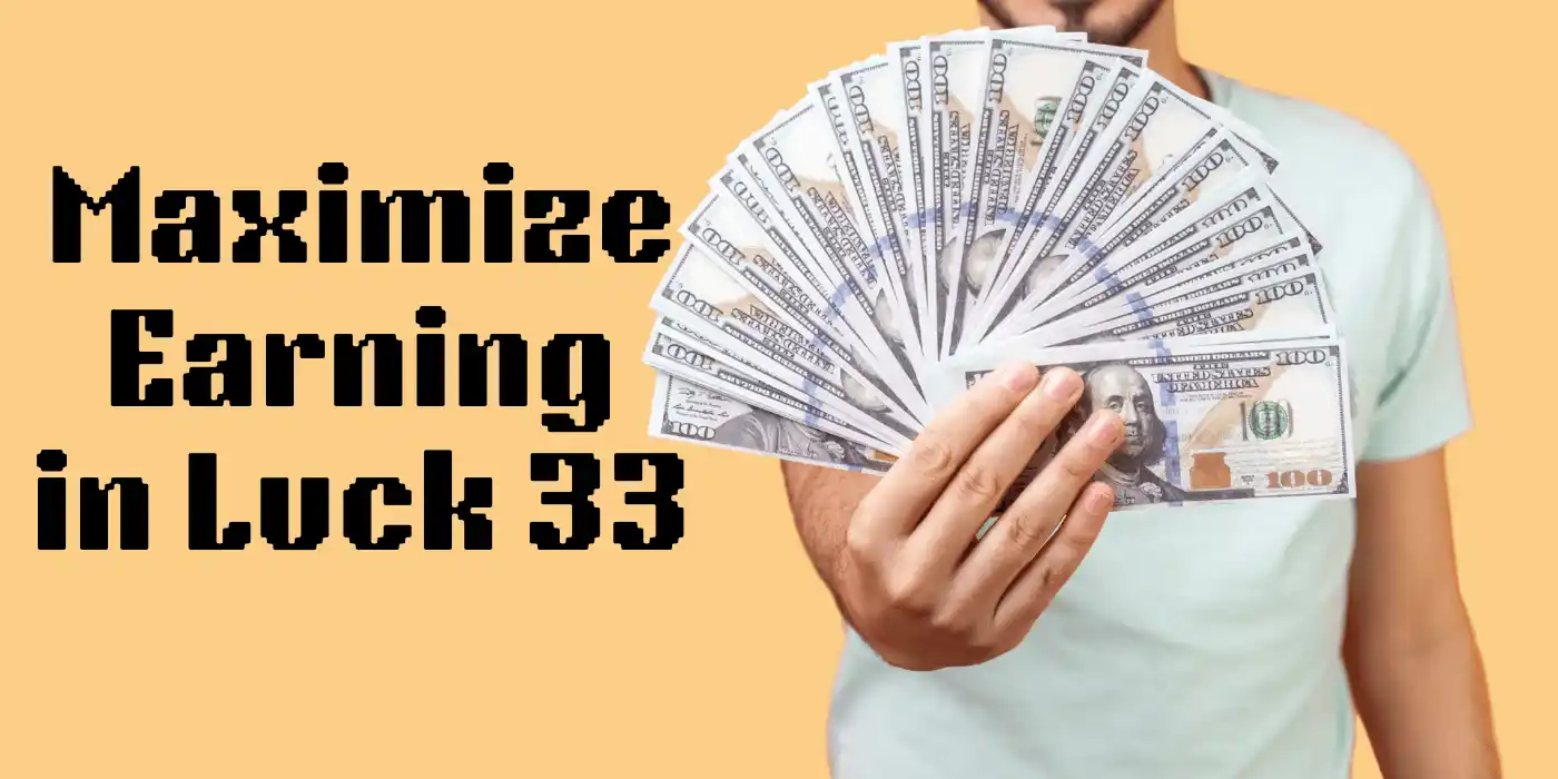 Maximize earning in luck 33